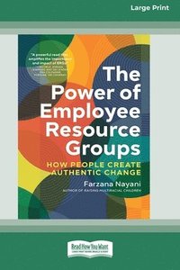 bokomslag The Power of Employee Resource Groups: How People Create Authentic Change [Large Print 16 Pt Edition]