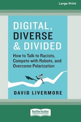 bokomslag Digital, Diverse & Divided: How to Talk to Racists, Compete with Robots, and Overcome Polarization [Large Print 16 Pt Edition]