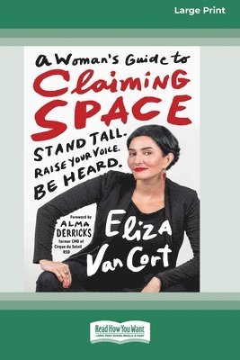 A Woman's Guide to Claiming Space: Stand Tall. Raise Your Voice. Be Heard. (16pt Large Print Format) 1