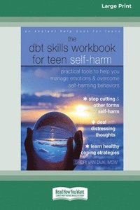 bokomslag The DBT Skills Workbook for Teen Self-Harm: Practical Tools to Help You Manage Emotions and Overcome Self-Harming Behaviors [Large Print 16 Pt Edition