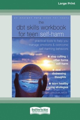 The DBT Skills Workbook for Teen Self-Harm: Practical Tools to Help You Manage Emotions and Overcome Self-Harming Behaviors [Large Print 16 Pt Edition 1