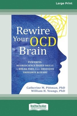 Rewire Your OCD Brain: Powerful Neuroscience-Based Skills to Break Free from Obsessive Thoughts and Fears [Large Print 16 Pt Edition] 1
