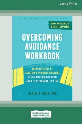 bokomslag Overcoming Avoidance Workbook: Break the Cycle of Isolation and Avoidant Behaviors to Reclaim Your Life from Anxiety, Depression, or PTSD [Large Print