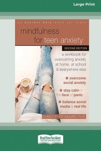 bokomslag Mindfulness for Teen Anxiety: A Workbook for Overcoming Anxiety at Home, at School, and Everywhere Else [Large Print 16 Pt Edition]