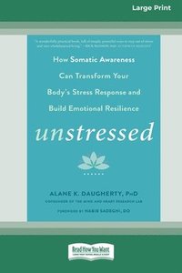 bokomslag Unstressed: How Somatic Awareness Can Transform Your Body's Stress Response and Build Emotional Resilience [Large Print 16 Pt Edit