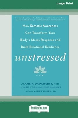 bokomslag Unstressed: How Somatic Awareness Can Transform Your Body's Stress Response and Build Emotional Resilience [Large Print 16 Pt Edition]