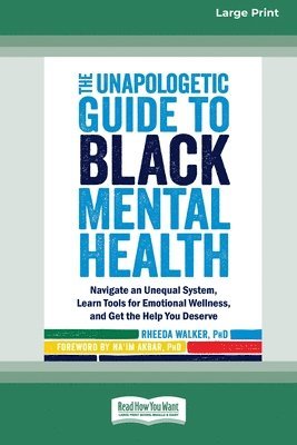 The Unapologetic Guide to Black Mental Health: Navigate an Unequal System, Learn Tools for Emotional Wellness, and Get the Help you Deserve [Large Pri 1