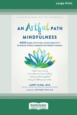 An Artful Path to Mindfulness: MBSR-Based Activities for Using Creativity to Reduce Stress and Embrace the Present Moment [Large Print 16 Pt Edition] 1