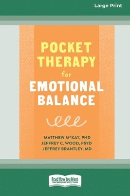 Matthew McKay, Jeffery C. Wood, Matthew Mckay, Jeffery Brantley - Pocket Therapy for Emotional Balance: Quick DBT Skills to Manage Intense Emotions [Large Print 16 Pt Edition], Häftad
