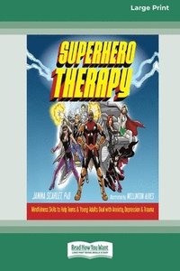 bokomslag Superhero Therapy: Mindfulness Skills to Help Teens and Young Adults Deal with Anxiety, Depression, and Trauma [Large Print 16 Pt Edition