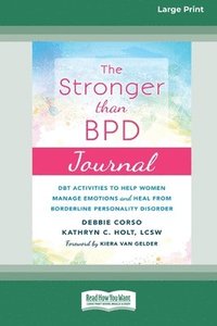 bokomslag Stronger Than BPD Journal: DBT Activities to Help Women Manage Emotions and Heal from Borderline Personality Disorder [Standard Large Print 16 Pt