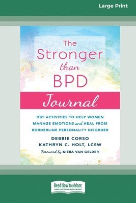 Debbie Corso, Kathryn C. Holt - Stronger Than BPD Journal: DBT Activities to Help Women Manage Emotions and Heal from Borderline Personality Disorder [Standard Large Print 16 Pt Edit, Häftad