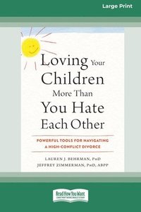 bokomslag Loving Your Children More Than You Hate Each Other: Powerful Tools for Navigating a High-Conflict Divorce (16pt Large Print Format)