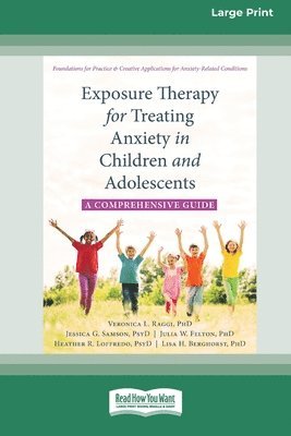 bokomslag Exposure Therapy for Treating Anxiety in Children and Adolescents: A Comprehensive Guide (16pt Large Print Format)