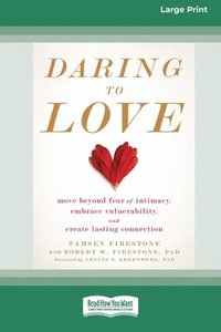 bokomslag Daring to Love: Move Beyond Fear of Intimacy, Embrace Vulnerability, and Create Lasting Connection (16pt Large Print Format)