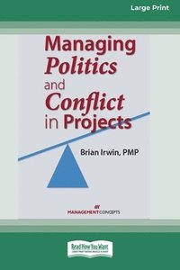 bokomslag Managing Politics and Conflict in Projects [Large Print 16 Pt Edition]