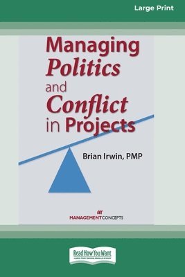 Managing Politics and Conflict in Projects [Large Print 16 Pt Edition] 1