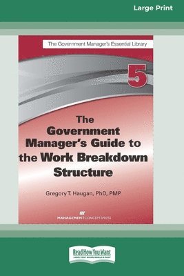 The Government Manager's Guide to the Work Breakdown Structure [Large Print 16 Pt Edition] 1