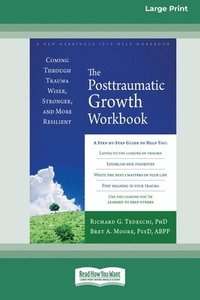 bokomslag The Posttraumatic Growth Workbook: Coming Through Trauma Wiser, Stronger, and More Resilient (16pt Large Print Format)