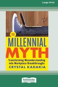 bokomslag The Millennial Myth: Transforming Misunderstanding into Workplace Breakthroughs [Large Print 16 Pt Edition]