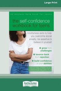bokomslag The Self-Confidence Workbook for Teens: Mindfulness Skills to Help You Overcome Social Anxiety, Be Assertive, and Believe in Yourself (16pt Large Prin