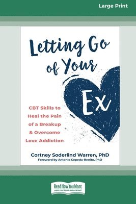 bokomslag Letting Go of Your Ex: CBT Skills to Heal the Pain of a Breakup and Overcome Love Addiction (16pt Large Print Edition)