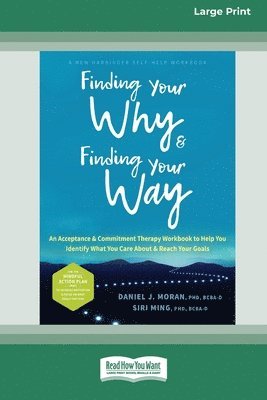 Daniel J. Moran, Daniel J Moran - Finding Your Why and Finding Your Way: An Acceptance and Commitment Therapy Workbook to Help You Identify What You Care About and Reach Your Goals (16, Häftad