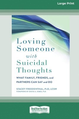 Stacey Freedenthal - Loving Someone with Suicidal Thoughts: What Family, Friends, and Partners Can Say and Do (16pt Large Print Edition), Häftad