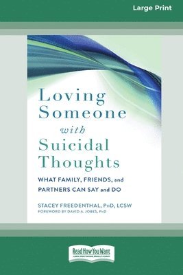 Loving Someone with Suicidal Thoughts: What Family, Friends, and Partners Can Say and Do (16pt Large Print Edition) 1