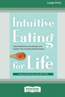 bokomslag Intuitive Eating for Life: How Mindfulness Can Deepen and Sustain Your Intuitive Eating Practice (16pt Large Print Edition)