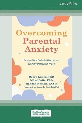 Overcoming Parental Anxiety: Rewire Your Brain to Worry Less and Enjoy Parenting More (16pt Large Print Edition) 1