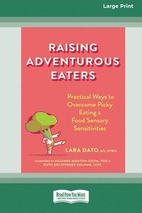 bokomslag Raising Adventurous Eaters: Practical Ways to Overcome Picky Eating and Food Sensory Sensitivities (16pt Large Print Edition)