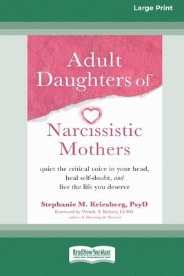 bokomslag Adult Daughters of Narcissistic Mothers: Quiet the Critical Voice in Your Head, Heal Self-Doubt, and Live the Life You Deserve (16pt Large Print Editi