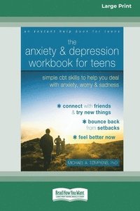 bokomslag The Anxiety and Depression Workbook for Teens: Simple CBT Skills to Help You Deal with Anxiety, Worry, and Sadness (16pt Large Print Edition)