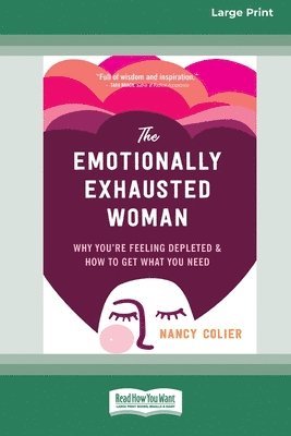 The Emotionally Exhausted Woman: Why You're Feeling Depleted and How to Get What You Need (16pt Large Print Edition) 1