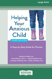 bokomslag Helping Your Anxious Child: A Step-by-Step Guide for Parents (16pt Large Print Edition)