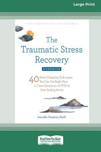 bokomslag The Traumatic Stress Recovery Workbook: 40 Brain-Changing Techniques You Can Use Right Now to Treat Symptoms of PTSD and Start Feeling Better (16pt La