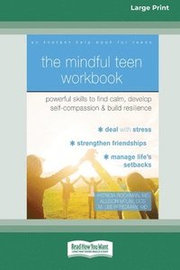 bokomslag The Mindful Teen Workbook: Powerful Skills to Find Calm, Develop Self-Compassion, and Build Resilience (16pt Large Print Edition)