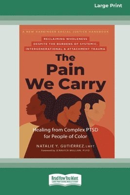 bokomslag The Pain We Carry: Healing from Complex PTSD for People of Color (16pt Large Print Edition)