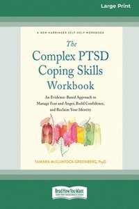 bokomslag The Complex PTSD Coping Skills Workbook: An Evidence-Based Approach to Manage Fear and Anger, Build Confidence, and Reclaim Your Identity (16pt Large
