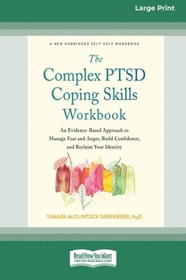 The Complex PTSD Coping Skills Workbook: An Evidence-Based Approach to Manage Fear and Anger, Build Confidence, and Reclaim Your Identity (16pt Large 1
