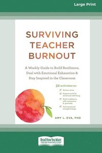 bokomslag Surviving Teacher Burnout: A Weekly Guide to Build Resilience, Deal with Emotional Exhaustion, and Stay Inspired in the Classroom (16pt Large Pri