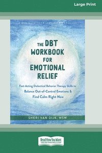 bokomslag The DBT Workbook for Emotional Relief: Fast-Acting Dialectical Behavior Therapy Skills to Balance Out-of-Control Emotions and Find Calm Right Now (16p