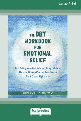 The DBT Workbook for Emotional Relief: Fast-Acting Dialectical Behavior Therapy Skills to Balance Out-of-Control Emotions and Find Calm Right Now (16p 1