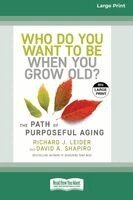 Richard J Leider Shapiro, David Shapiro - Who Do You Want to Be When You Grow Old?, Häftad