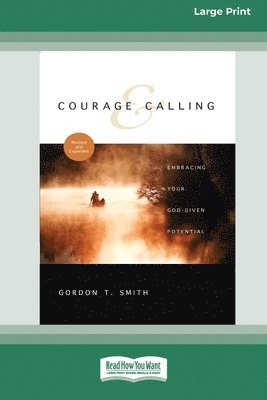 Gordon T. Smith - Courage and Calling: Embracing Your God-Given Potential [Standard Large Print 16 Pt Edition], Häftad