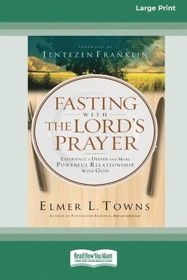 bokomslag Fasting with The Lord's Prayer: Experience a Deeper and More Powerful Relationship with God [Standard Large Print 16 Pt Edition]