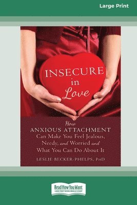 bokomslag Insecure in Love: How Anxious Attachment Can Make You Feel Jealous, Needy, and Worried and What You Can Do About It [Large Print 16 Pt E