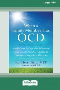 bokomslag When a Family Member Has OCD: Mindfulness and Cognitive Behavioral Skills to Help Families Affected by Obsessive-Compulsive Disorder [Standard Large