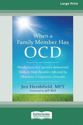 When a Family Member Has OCD: Mindfulness and Cognitive Behavioral Skills to Help Families Affected by Obsessive-Compulsive Disorder [Standard Large 1